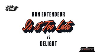 Bon Entendeur vs Delight  Is It Too Late Audio [upl. by Naara]