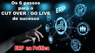 OS 6 PASSOS PARA O CUT OVER  GO LIVE DE SUCESSO [upl. by Maible]