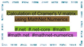 Calculation of Cramers V matrix using MathNetNumerics [upl. by Konopka]