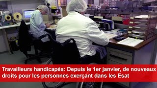 Travailleurs handicapés  De nouveaux droits pour les personnes exerçant dans les Esat [upl. by Iana7]