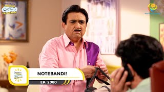 Ep 2080  Notebandi  Taarak Mehta Ka Ooltah Chashmah  Full Episode  तारक मेहता [upl. by Koralie]