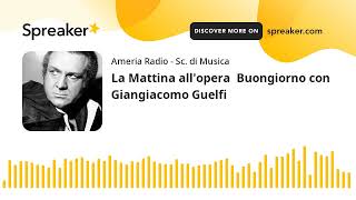 La Mattina allopera Buongiorno con Giangiacomo Guelfi [upl. by Bert80]