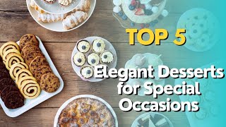 Top 5 Elegant Desserts for Special Occasions [upl. by Elleoj]