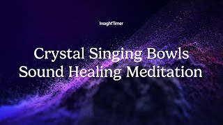 Guided Meditation  Crystal Singing Bowls Sound Healing Meditation  Insight Timer [upl. by Uol]