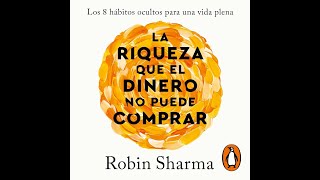 🎧 AUDIOLIBRO La riqueza que el dinero no puede comprar De Robin Sharma Versión Integra 🤯 [upl. by Yelsnia53]