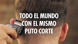 Todo el Mundo con el Mismo Puto Corte de Pelo [upl. by Cand]