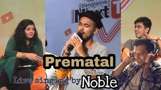 Noble singing PREMATAL by Tahsan  Live  Next Tuber season 1  2017 [upl. by Bronnie]