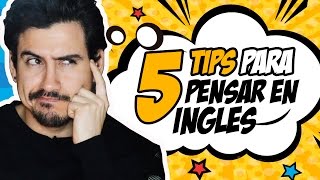 5 TIPS PARA PENSAR EN INGLÉS RAPIDO Y FACIL  Andrés en Inglés [upl. by Analem]