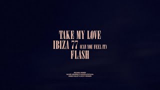 Take My Love  Ibiza 77 Can You Feel It  Flash [upl. by Philemon]