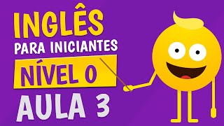 NÍVEL 0  AULA 3  INGLÊS PARA INICIANTES 🟣 [upl. by Ettenirt560]