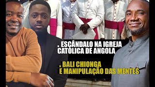 ESCÃ‚NDALO NA IGREJA CATÃ“LICA DE ANGOLA BALI CHIONGA E MANIPULAÃ‡ÃƒO DAS MENTES [upl. by Manthei365]