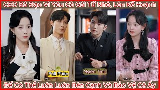 CEO Bá Đạo Vì Yêu Thầm Cô Gái Từ Nhỏ Lên Kế Hoạch Để Có Thể Luôn Luôn Bên Cạnh Và Bảo Vệ Cô Ấy [upl. by Nahallac]