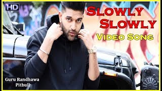 Slowly Slowly Video Song  Guru Randhawa  Pitbull  Guru Randhawa New Song Slowly Slowly 2019 [upl. by Arateehc]