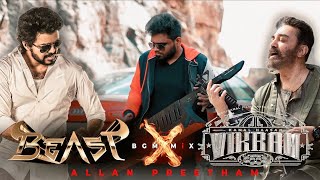 BEAST x VIKRAM  BGM MiX  Allan Preetham  Thalapathy Vijay  Kamal Haasan  Anirudh Ravichander [upl. by Newra]