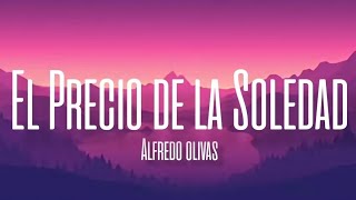 El Precio De La Soledad  Alfredo Olivas LETRAENGLISH LYRICS [upl. by Dlonra]