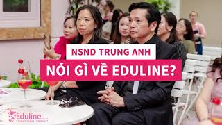 EDULINE NSND TRUNG ANH NÓI GÌ VỀ EDULINE [upl. by Randolf329]