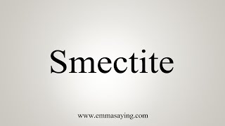 How To Say Smectite [upl. by Ynneb]