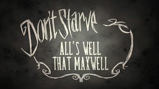 Dont Starve Alls Well That Maxwell [upl. by Letnuahs]