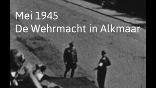 De Wehrmacht in Alkmaar mei 1945 [upl. by Benjie588]