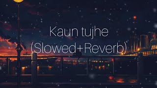 Kaun Tujhe SlowedReverb  Palak Muchhal  Sloverb lyrics [upl. by Austen694]