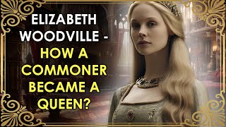 The Commoner Who Became A Queen  Elizabeth Woodville  The Real White Queen  Wars of the Roses [upl. by Annoed960]