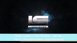 Major Lazer ft Flux Pavilion  Jah No Partial Nonsens Remix Bass Boosted [upl. by Ahsaeit]