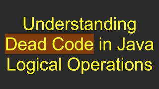 Understanding Dead Code in Java Logical Operations [upl. by Annoif]