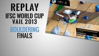 IFSC Climbing World Cup Vail 2013  Bouldering  Replay Finals [upl. by Nylanaj843]