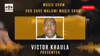 GOD SAVE MALAWI MUSIC SHOW VICTOR KHAULAPRESENTER [upl. by Adekan]