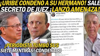 ¡URIBE CONDENÓ A SU HERMANO SACAN SECRETO DE JUEZ QUE DICTARÁ FALLO Y PERIODISTA ALERTÓ AMEN4ZA [upl. by Adnohsad183]