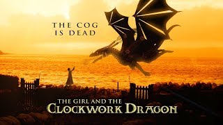 The Cog is Dead  The Girl and the Clockwork Dragon [upl. by Wanda]