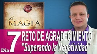 Reto de Agradecimiento  Día 7  La Magia de Rhonda Byrne  Superando Mágicamente la Negatividad [upl. by Kamillah]