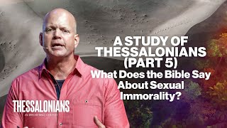 What Does the Bible Say About Sexual Immorality FULL SERMON  A Study of Thessalonians Part 5 [upl. by Rehtae]