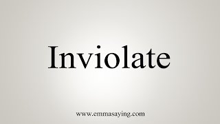 How To Say Inviolate [upl. by Kcirdot]