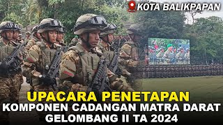 UPACARA PENETAPAN 500 KOMPONEN CADANGAN MATRA DARAT GELOMBANG II TAHUN 2024 DI KOTA BALIKPAPAN [upl. by Cavallaro]