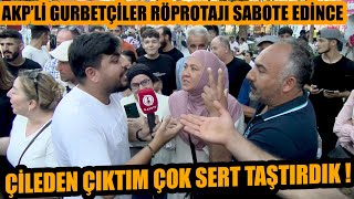 AKPli ve gurbetçiler röportajı bastı ve yalan söylemeye başlayınca  Dayanamadım çileden çıktım [upl. by Ainsworth]