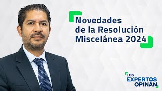 Novedades de la Resolución Miscelánea 2024 [upl. by Asilem]