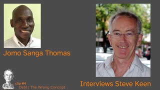 Clip 4 Debt The Wrong Concept  Jomo Sanga Thomas Interviews Steve Keen [upl. by Melodee165]