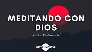 🌌🙇🏻‍♂️🙏🏼Meditando Con Dios  Música Instrumental  Paz Espiritual 🙏🏼🙇🏻‍♂️🌌 [upl. by Ximenez]