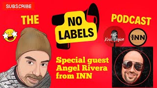 The No Labels Podcast  Interviews Angel Rivera of INN news [upl. by Ecyned]