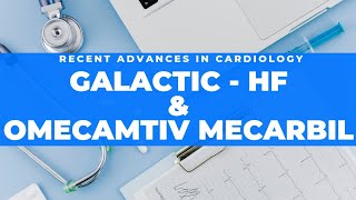 GALACTIC  HF amp OMECAMTIV MECARBIL JACC 2021 NEJM 2021 [upl. by Eeimaj]