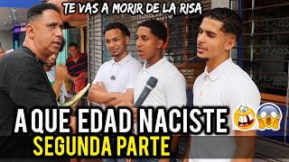 AQUE EDAD NACISTE SEGUNDA PARTE TE VAS A MORIR DE LA RISA [upl. by Diandre]