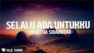 Selalu Ada Untukku  Melitha Sidabutar Lirik Lagu Rohani Kristen Terbaru 2024 [upl. by Cai504]