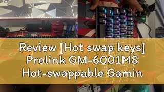 Review Hot swap keys Prolink GM6001MS Hotswappable Gaming Mechanical Keyboard Adjustable RGB l [upl. by Ettener]