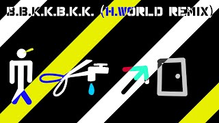 BBKKBKK（HWORLD REMIX [upl. by Prowel]