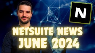 NetSuite News  June 2024 [upl. by Neelhsa]