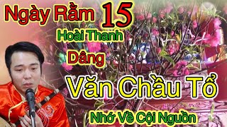 Ngày 15 Tháng giêng Hoài Thanh Dâng văn chầu tổ Để nhớ về nguồn cội ơn đức sinh thành [upl. by Forest]