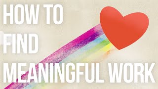 How to Find Meaningful Work [upl. by Brien]