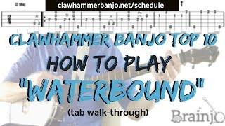 Clawhammer Banjo Top 10 How To Play quotWATERBOUNDquot banjo tab walkthrough  LIVE Workshop [upl. by Ilek]