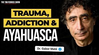 Dr Gabor Maté on Trauma Addiction Ayahuasca and More  The Tim Ferriss Show Podcast [upl. by Trygve]